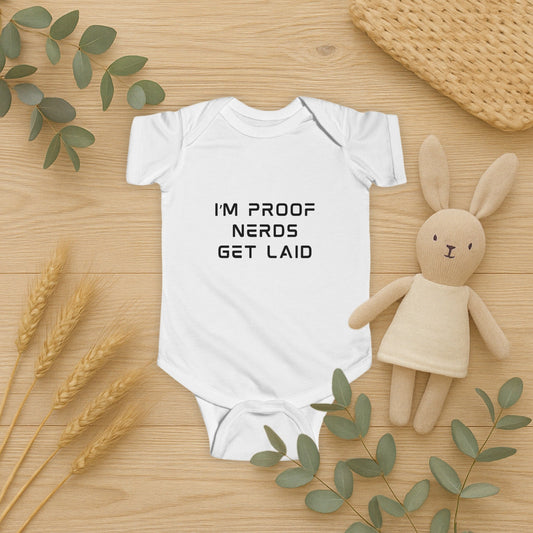 I'm Proof Nerds Get Laid - Funny Baby Bodysuit